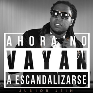 Disco Ahora No Vayan a Escandalizarse de Junior Jein