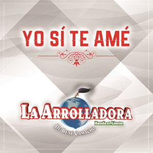 Disco Yo Sí Te Amé de La Arrolladora Banda el Limón